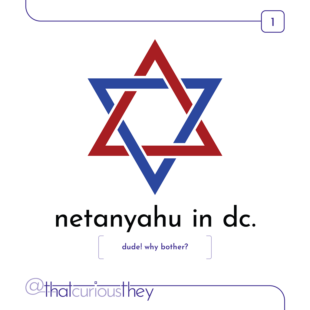 netanyahu in dc. dude! why bother?