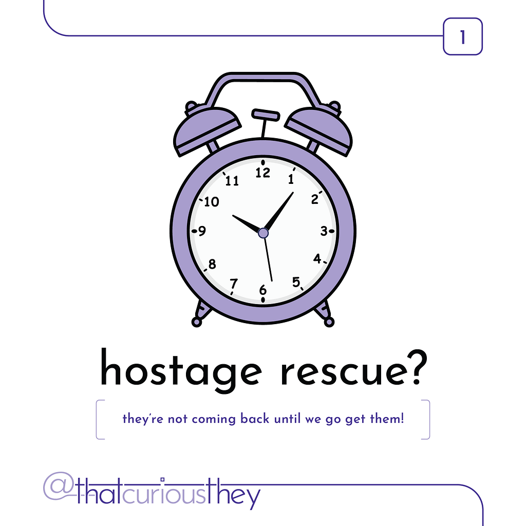 hostage rescue? they\&#039;re not coming back until we go get them!