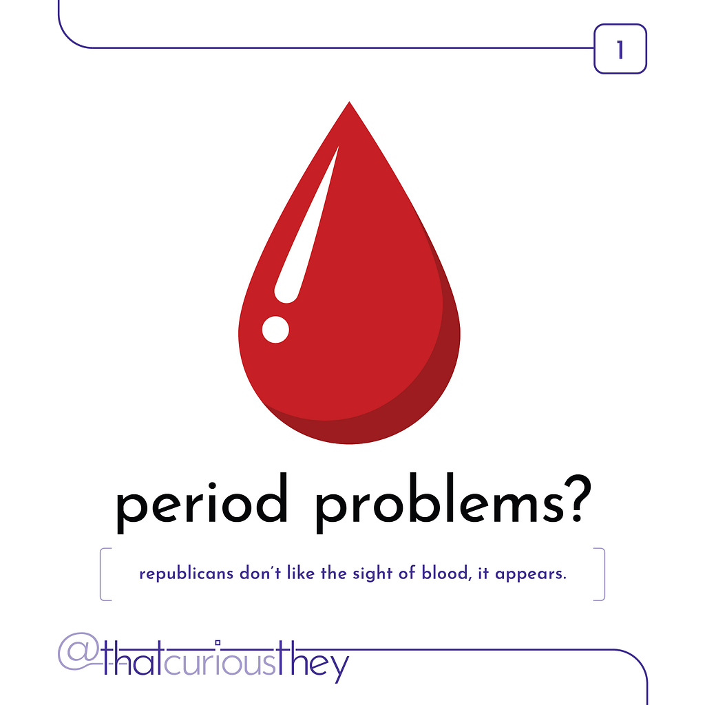 period problems? republicans don't like the sight of blood, it appears.