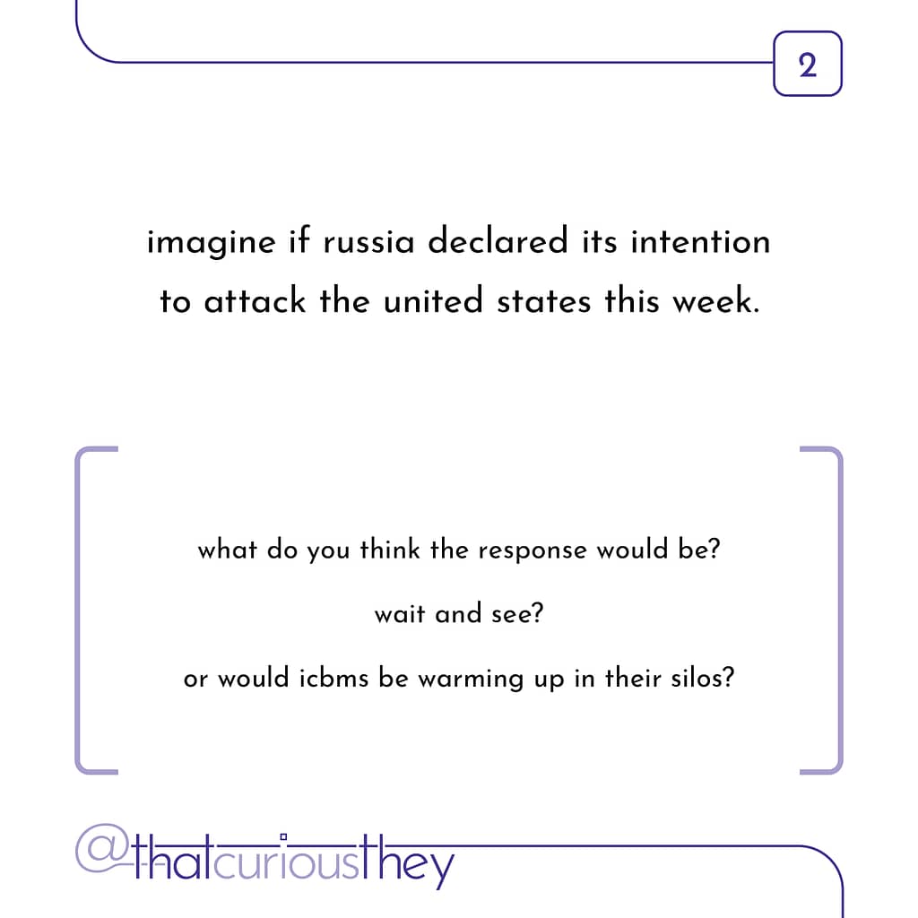 imagine if russia declared its intention to attack the united states this week. what do you think the response would be? wait and see? or would icbms be warming up in their silos?