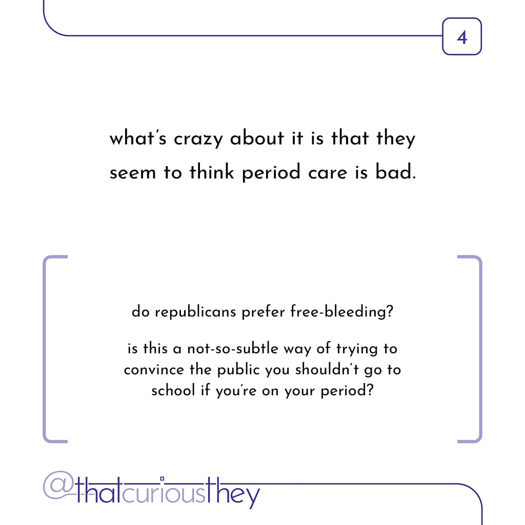 what's crazy about it is that they seem to think period care is bad. do republicans prefer free-bleeding? is this a not-so-subtle way of trying to convince the public you shouldn't go to school if you're on your period?