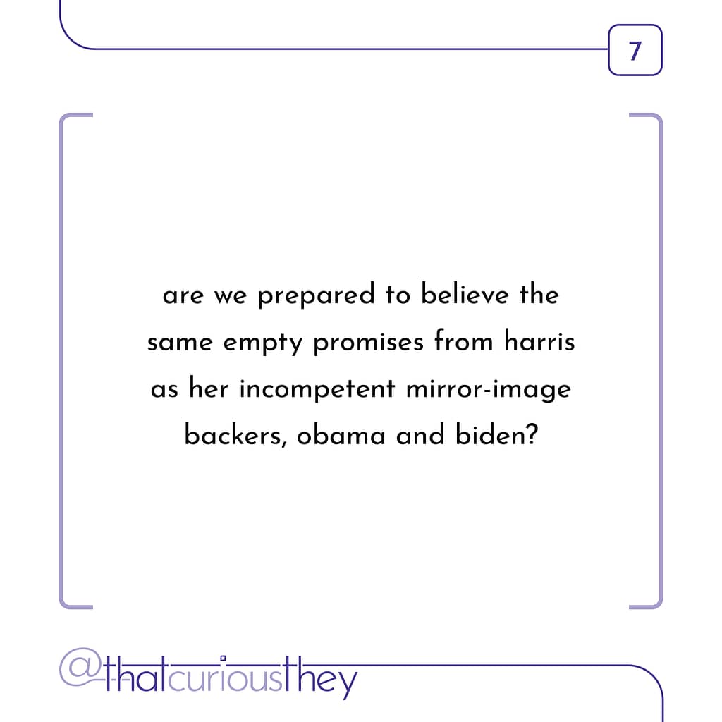 are we prepared to believe the same empty promises from harris as her incompetent mirror-image backers, obama and biden?