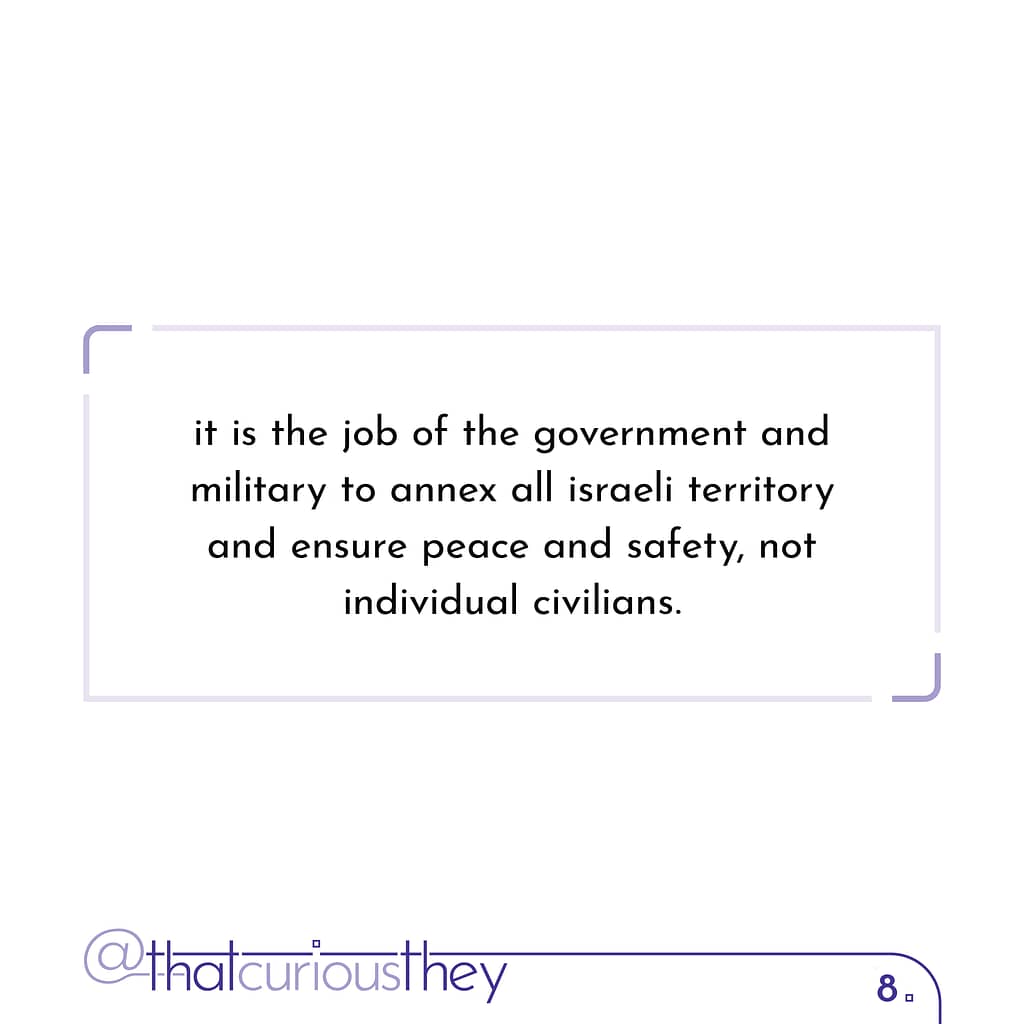 it is the job of the government and military to annex all israeli territory and ensure peace and safety, not individual civilians.