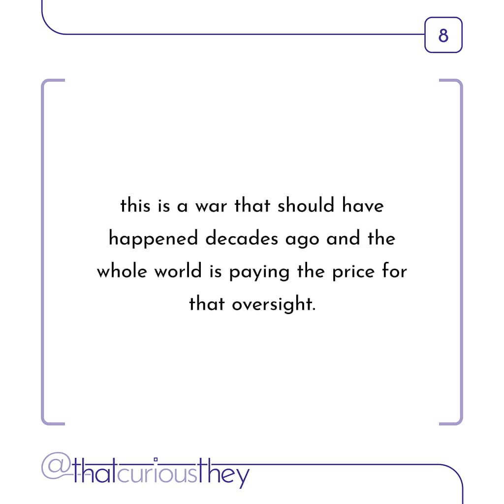 this is a war that should have happened decades ago and the whole world is paying the price for that oversight.