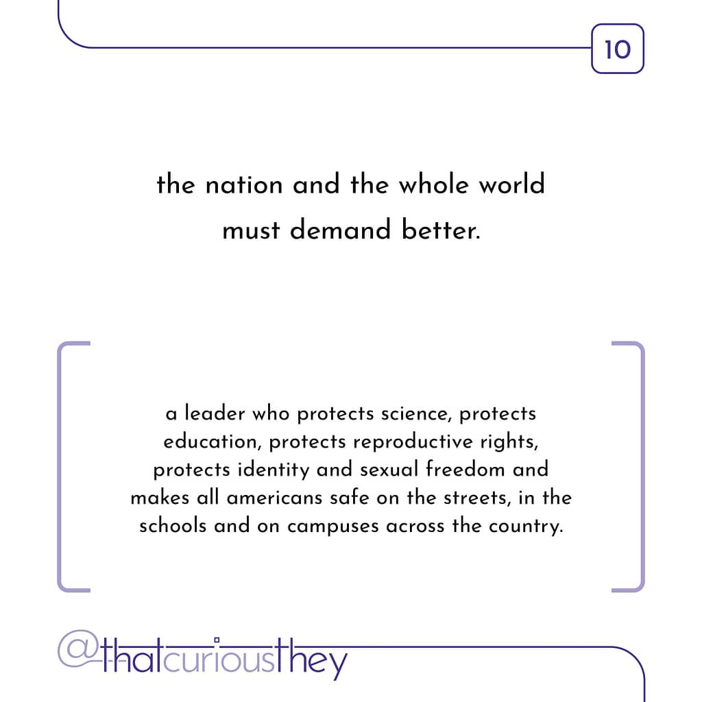 the nation and the whole world must demand better. a leader who protects science, protects education, protects reproductive rights, protects identity and sexual freedom and makes all americans safe on the streets, in the schools and on campuses across the country.